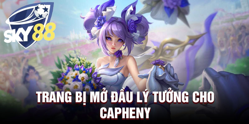  Trang bị mở đầu lý tưởng cho Capheny