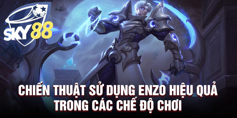 Chiến thuật sử dụng Enzo hiệu quả trong các chế độ chơi