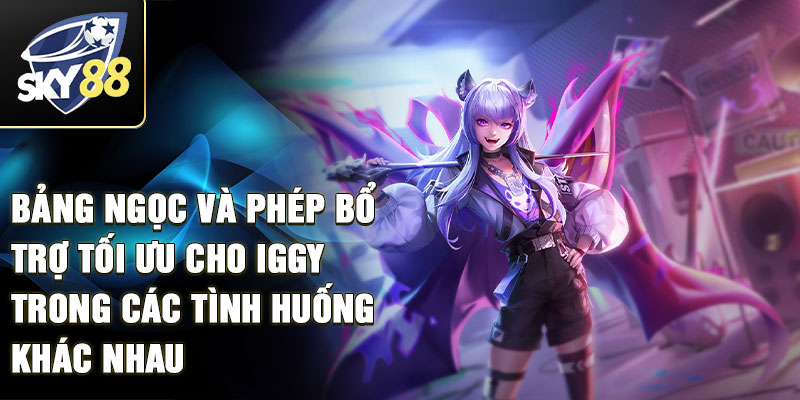 Bảng ngọc và phép bổ trợ tối ưu cho Iggy trong các tình huống khác nhau